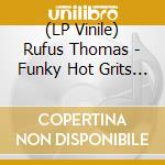 (LP Vinile) Rufus Thomas - Funky Hot Grits / Give Me The Green Light vinile