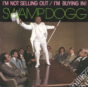 Swamp Dogg - I'm Not Selling Out / I'm Buying In! cd musicale di Dogg Swamp