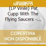 (LP Vinile) Pat Cupp With The Flying Saucers - Long Gone Daddy/I Guess It's Meant That Way vinile