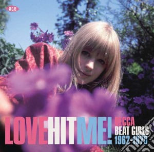 Love Hit Me!: Decca Beat Girls 1962-1970 / Various cd musicale