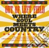 Out Of Left Field - Where Soul Meets Country cd