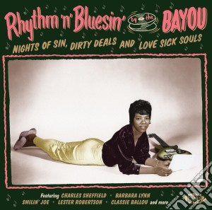 Rhythm 'N' Bluesin By The Bayou - Nights Of Sin, Dirty Deals And Love Sick Souls  cd musicale di Rhythm 'N' Bluesin By The Bayou