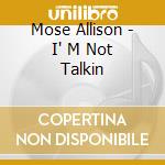 Mose Allison - I' M Not Talkin cd