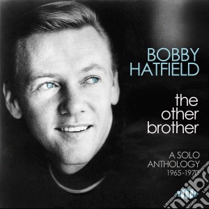 Bobby Hatfield - The Other Brother - A Solo Anthology 1965-1970 cd musicale di Bobby Hatfield