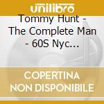 Tommy Hunt - The Complete Man - 60S Nyc Soul Songs cd