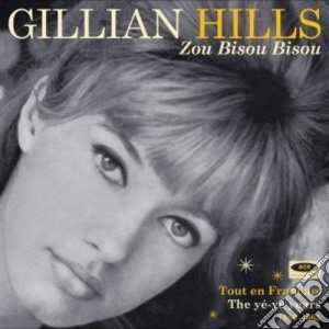 Gillian Hills - Zou Bisou Bisou: Tout En Francais The Ye Ye Years cd musicale di Hills Gillian