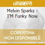 Melvin Sparks - I'M Funky Now cd musicale di Melvin Sparks