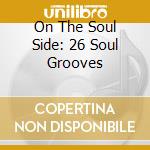 On The Soul Side: 26 Soul Grooves cd