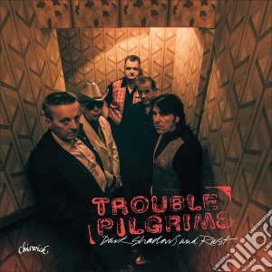 Trouble Pilgrims - Dark Shadows & Rust cd musicale di Pilgrims Trouble