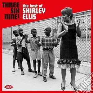 Shirley Ellis - Three Six Nine! - The Best Of Shirley Ellis cd musicale di Shirley Ellis