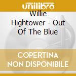 Willie Hightower - Out Of The Blue cd musicale di Willie Hightower