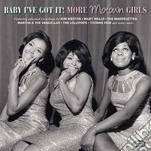 Baby I'Ve Got It - More Motown Girls cd musicale di Baby I'Ve Got It