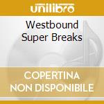 Westbound Super Breaks cd musicale