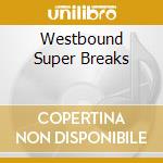 Westbound Super Breaks cd