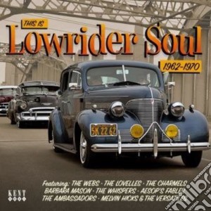 This Is Lowrider Soul 1962-1970 / Various cd musicale di Kent