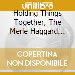 Holding Things Together, The Merle Haggard Songbook / Various cd