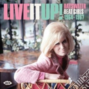 Live It Up! Bayswater Beat Girls 1964-1967 / Various cd musicale