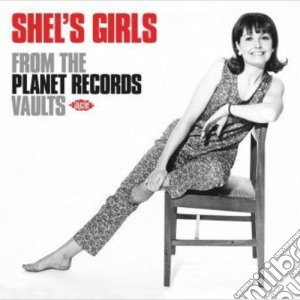Shel'S Girls From The Planet Records Vaults / Various cd musicale