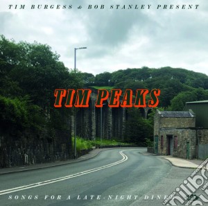 Tim Burgess & Bob Stanley Present Tim Peaks: Songs For A Late Night Dinner / Various cd musicale