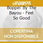 Boppin' By The Bayou - Feel So Good cd