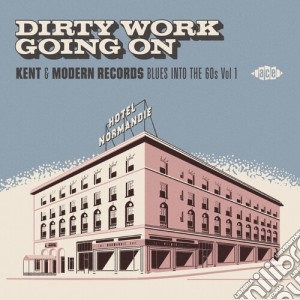 Dirty Work Going On: Kent & Modern Records Blues Into The 60S Vol 1 / Various cd musicale