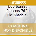 Bob Stanley Presents 76 In The Shade / Various cd musicale
