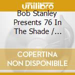 Bob Stanley Presents 76 In The Shade / Various cd