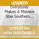 Everybody Makes A Mistake Stax Southern Soul Volume 2 / Various cd musicale