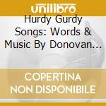 Hurdy Gurdy Songs: Words & Music By Donovan 1965-1971 / Various cd