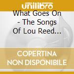 What Goes On - The Songs Of Lou Reed / Various cd
