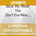 Blow My Mind! The Dor?-Era-Mira Punk & Psych Legacy / Various cd musicale