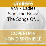 V/A - Ladies Sing The Boss: The Songs Of Bruce Springsteen cd musicale