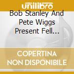 Bob Stanley And Pete Wiggs Present Fell From The Sun / Various cd