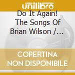 Do It Again! The Songs Of Brian Wilson / Various cd musicale