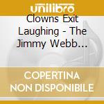 Clowns Exit Laughing - The Jimmy Webb Songbook / Various cd musicale