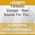 Fantastic Voyage - New Sounds For The European Cannon 1977-1981 / Various cd