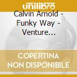 Calvin Arnold - Funky Way - Venture Recordings 1967-1969 cd