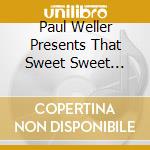 Paul Weller Presents That Sweet Sweet Music / Various cd