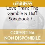 Love Train: The Gamble & Huff Songbook / Various cd