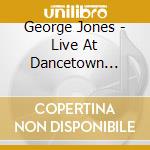 George Jones - Live At Dancetown U.S.A. cd musicale di George Jones