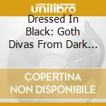 Dressed In Black: Goth Divas From Dark Side / Various cd