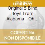 Original 5 Blind Boys From Alabama - Oh Lord/Marching Up To... cd musicale di Original 5 blind boy
