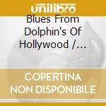 Blues From Dolphin's Of Hollywood / Various cd