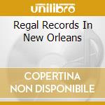 Regal Records In New Orleans cd musicale di P.cayten/a.laurie/d.