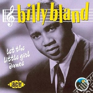 Billy Bland - Let The Little Girl Dance cd musicale di Bland Billy