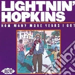 Lightnin' Hopkins - How Many More Years I Got cd