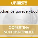 Go,champs,go/everybody... cd
