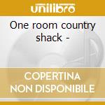 One room country shack - cd