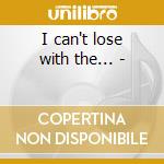 I can't lose with the... - cd