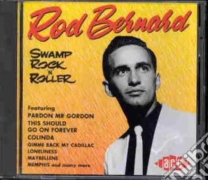 Rod Bernard - Swamp Rock N Roller cd musicale di Bernard Rod